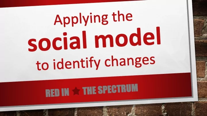 Applying the social model to identify changes